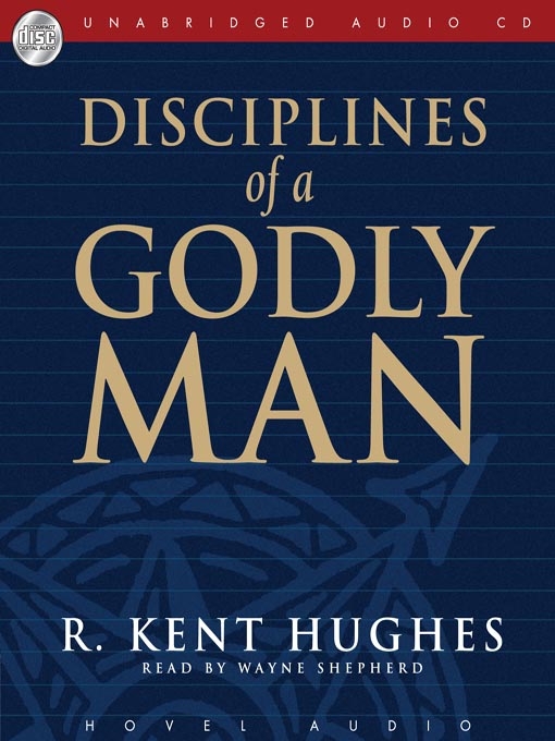 Title details for Disciplines of a Godly Man by R. Kent Hughes - Available